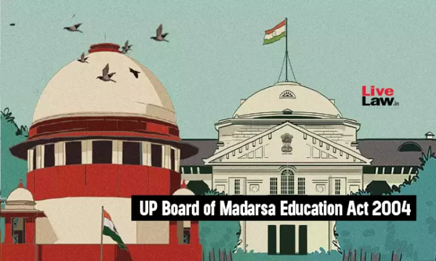 UP Madarsa Act' को असंवैधानिक घोषित करने वाले इलाहाबाद हाईकोर्ट के फैसले के खिलाफ सुप्रीम कोर्ट में याचिका