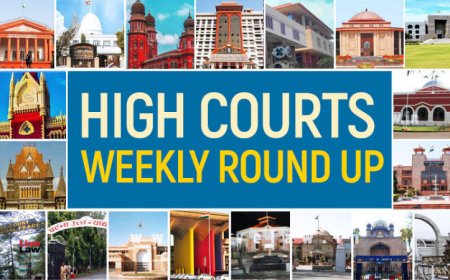 हाईकोर्ट वीकली राउंड अप : पिछले सप्ताह के कुछ खास ऑर्डर/जजमेंट पर एक नज़र