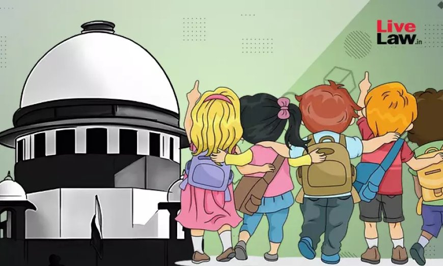 RTE Act : आस-पास सरकारी स्कूल होने पर प्राइवेट स्कूलों को 25% कोटा छूट रद्द करना सही: सुप्रीम कोर्ट ने बॉम्बे हाईकोर्ट का फैसला सही ठहराया