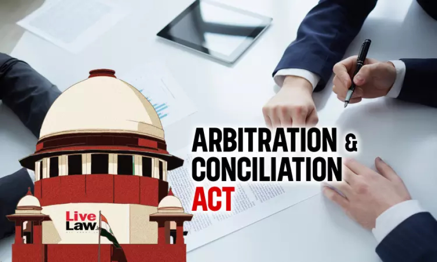 S. 16 Arbitration Act | बचाव का बयान प्रस्तुत करने के बाद आर्बिट्रल ट्रिब्यूनल के अधिकार क्षेत्र को चुनौती देना अस्वीकार्य: सुप्रीम कोर्ट