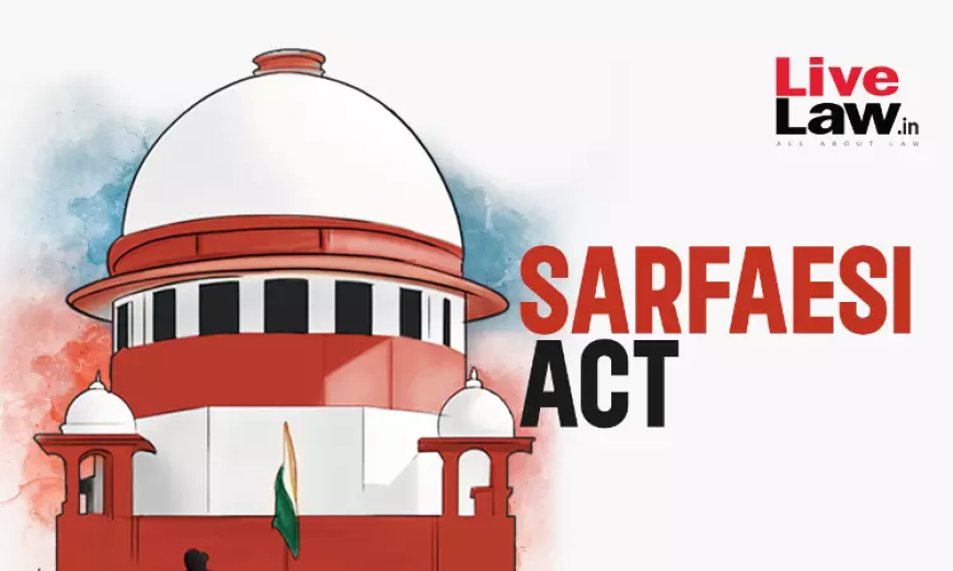 SARFAESI Act | DRT किसी ऐसे व्यक्ति को सुरक्षित संपत्ति का कब्जा वापस नहीं दिला सकता, जो उधारकर्ता या मालिक नहीं: सुप्रीम कोर्ट