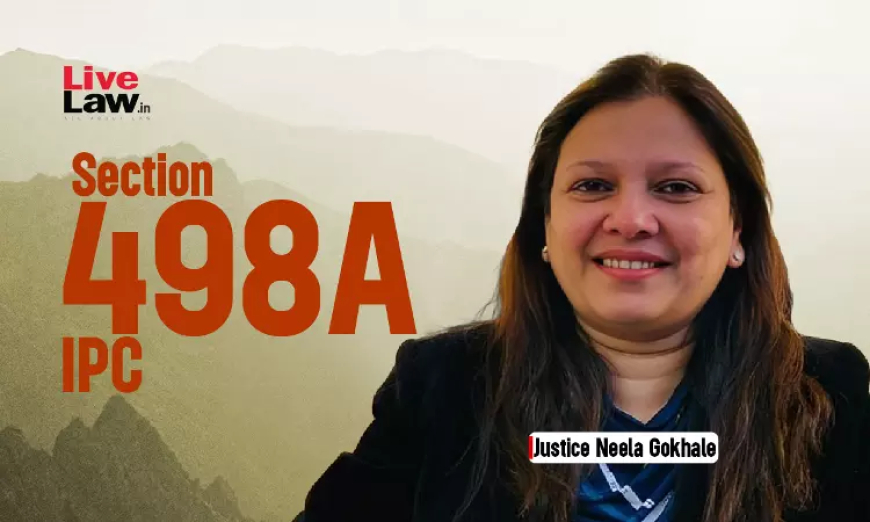 धारा 498ए IPC का दुरुपयोग सभी ने नहीं किया, बल्कि इसे गलत समझा गया, समाज की मानसिकता महिलाओं को घरेलू हिंसा की रिपोर्ट करने से रोकती है: जस्टिस नीला गोखले