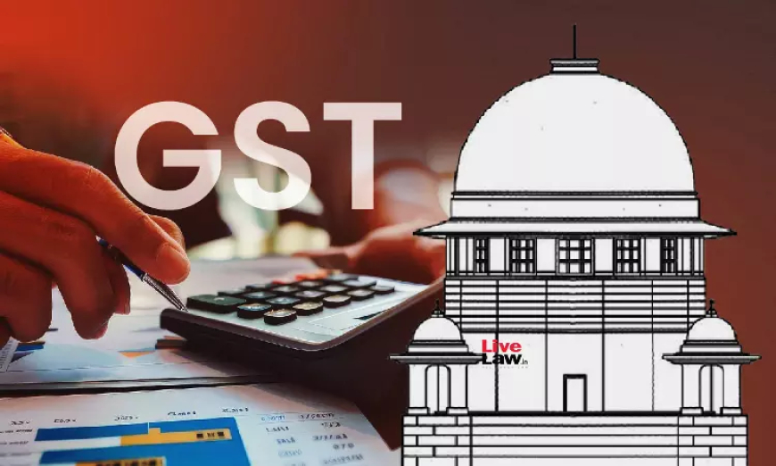 GST Act के तहत गिरफ्तारी केवल इस बात की जांच के लिए नहीं की जा सकती कि क्या संज्ञेय और गैर-जमानती अपराध किया गया: सुप्रीम कोर्ट