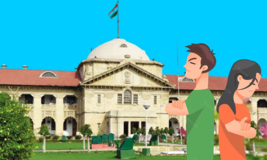 अगर कोर्ट शादी को शुरू से ही रद्द घोषित कर दे, तो भरण-पोषण देने की ज़िम्मेदारी नहीं बनती: इलाहाबाद हाईकोर्ट