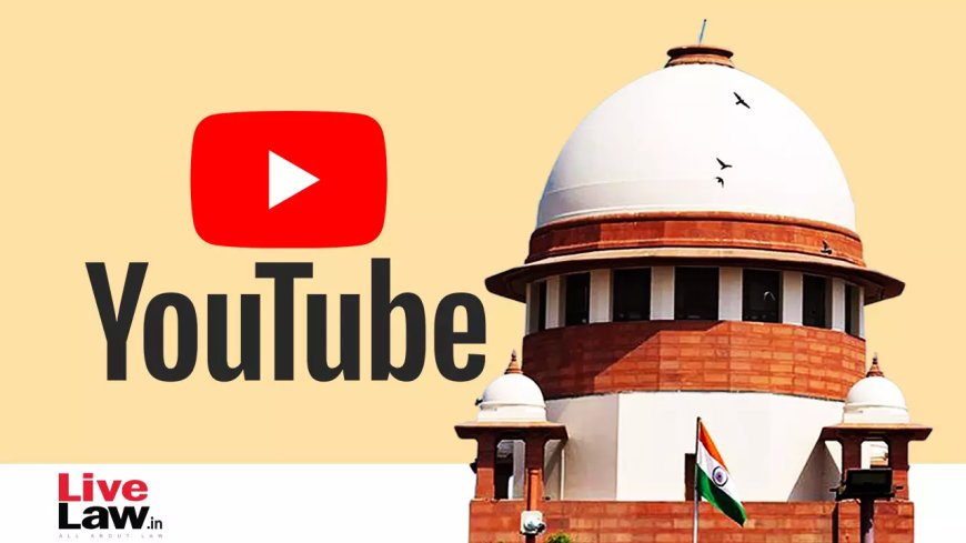 अदालतें दोषी ठहराने या बरी करने के लिए होती हैं, YouTube अदालतों का विकल्प नहीं हो सकता: क्राइम रिपोर्टर की याचिका पर सुनवाई करते हुए सुप्रीम कोर्ट