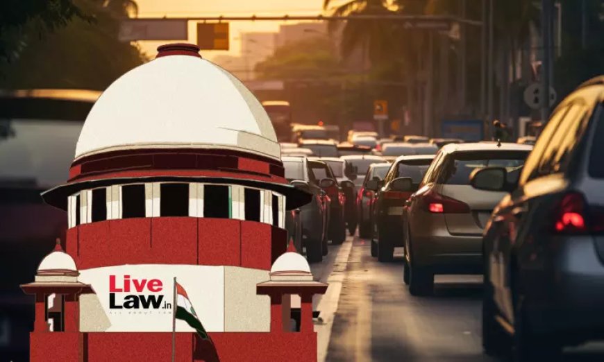 सुप्रीम कोर्ट ने Delhi-NCR में 10 साल पुराने डीजल और 15 साल पुराने पेट्रोल वाहनों के मामले में दिया यह आदेश