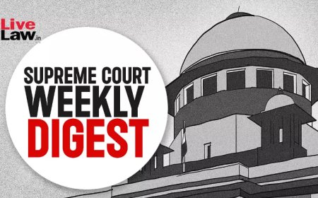 सुप्रीम कोर्ट वीकली राउंड अप : सुप्रीम कोर्ट के कुछ खास ऑर्डर/जजमेंट पर एक नज़र
