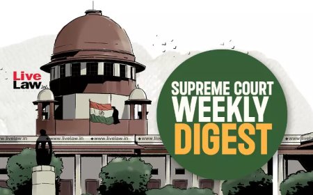 सुप्रीम कोर्ट वीकली राउंड अप : सुप्रीम कोर्ट के कुछ खास ऑर्डर/जजमेंट पर एक नज़र