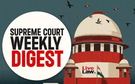 सुप्रीम कोर्ट वीकली राउंड अप : सुप्रीम कोर्ट के कुछ खास ऑर्डर/जजमेंट पर एक नज़र