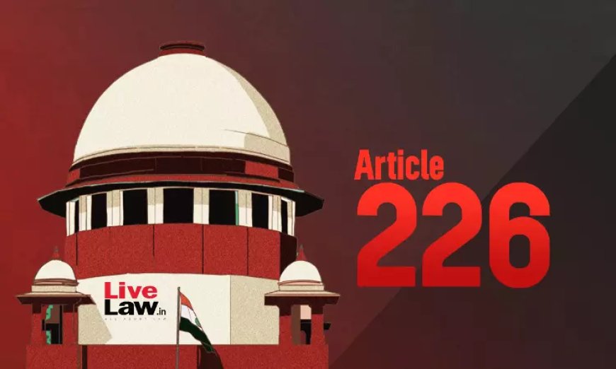 कारण बताओ नोटिस को असाधारण मामलों में रिट अधिकार क्षेत्र में चुनौती दी जा सकती है: सुप्रीम कोर्ट