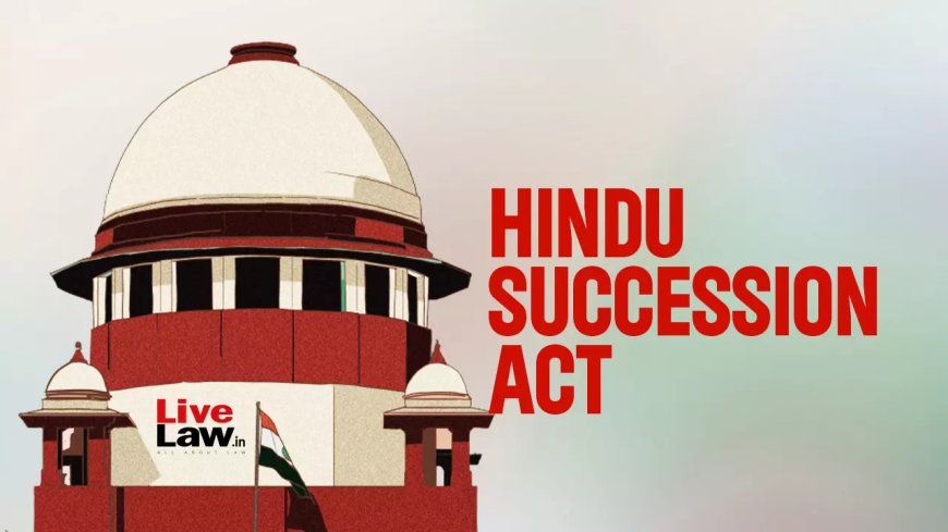 Hindu Succession Act | बिना वसीयत उत्तराधिकार के बाद कोई भी सह-उत्तराधिकारी 'कर्ता' के तौर पर काम करते हुए दूसरों के हिस्से नहीं बेच सकता: सुप्रीम कोर्ट
