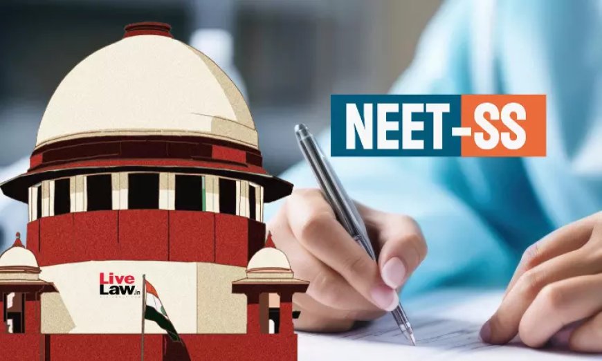 NEET-SS काउंसलिंग में खाली रह गईं 151 सुपर स्पेशियलिटी सीटें: सुप्रीम कोर्ट ने तमिलनाडु को ऑल इंडिया कोटा में सौंपने का दिया निर्देश