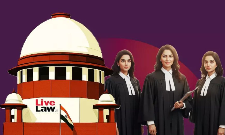 महिला वकीलों के लिए बुनियादी सुविधाएं अनुच्छेद 21 के तहत गरिमा के अधिकार से जुड़ीं: सुप्रीम कोर्ट