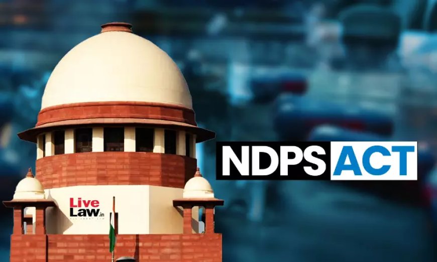 NDPS Act की धारा 50 सिर्फ़ व्यक्ति की तलाशी पर लागू होती है, न कि तब जब आरोपी के पास मौजूद सामान से कोई चीज़ बरामद हो: सुप्रीम कोर्ट